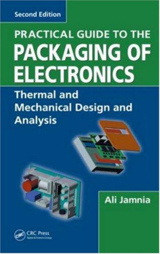 Practical Guide to the Packaging of Electronics: Thermal and Mechanical Design and Analysis by Ali Jamnia