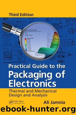 Practical Guide to the Packaging of Electronics: Thermal and Mechanical Design and Analysis, Third Edition by Ali Jamnia