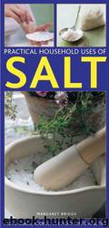 Practical Household Uses of Salt: Home Cures, Recipes, Everyday Hints and Tips by Margaret Briggs