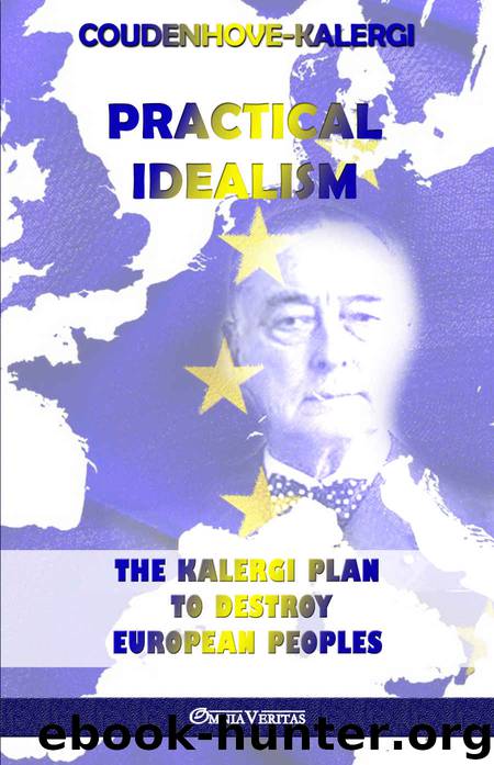 Practical Idealism: The Kalergi Plan to destroy European peoples by Richard Coudenhove-Kalergi
