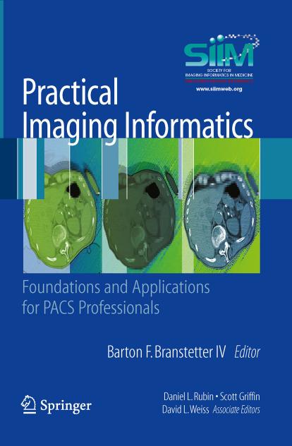 Practical Imaging Informatics: Foundations and Applications for PACS Professionals by Katherine P. Andriole PhD FSIIM (auth.) Barton F. Branstetter (eds.)