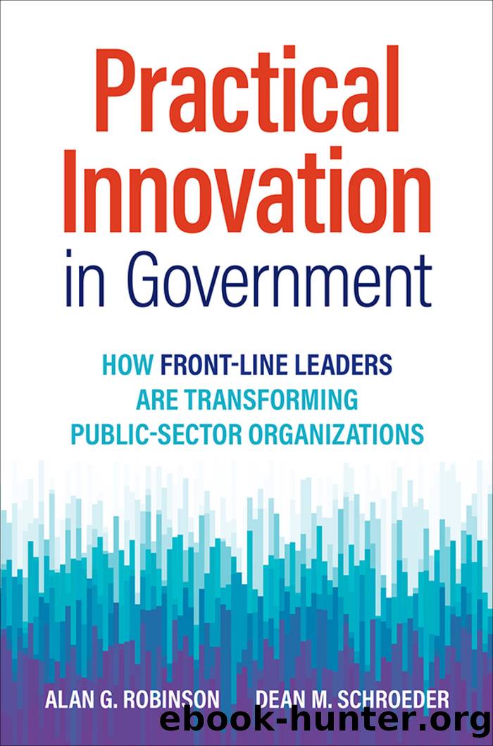 Practical Innovation in Government by Alan G Robinson & Dean M. Schroeder