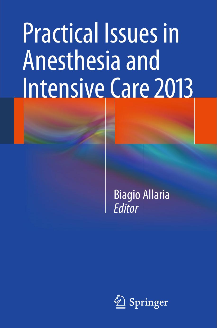 Practical Issues in Anesthesia and Intensive Care 2013 by Biagio Allaria (auth.) Biagio Allaria (eds.)