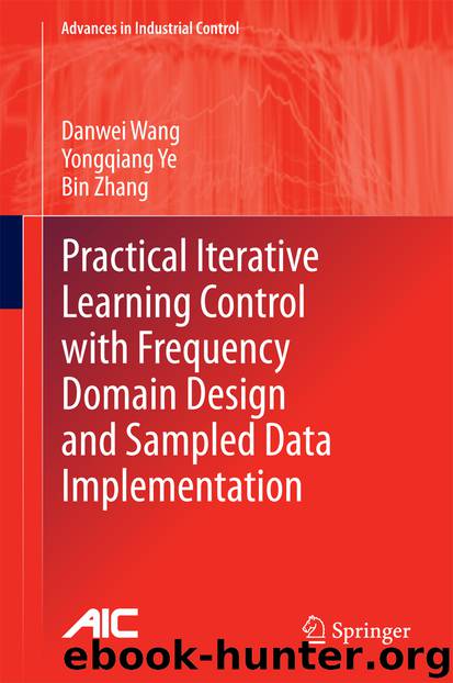 Practical Iterative Learning Control with Frequency Domain Design and Sampled Data Implementation by Danwei Wang Yongqiang Ye & Bin Zhang