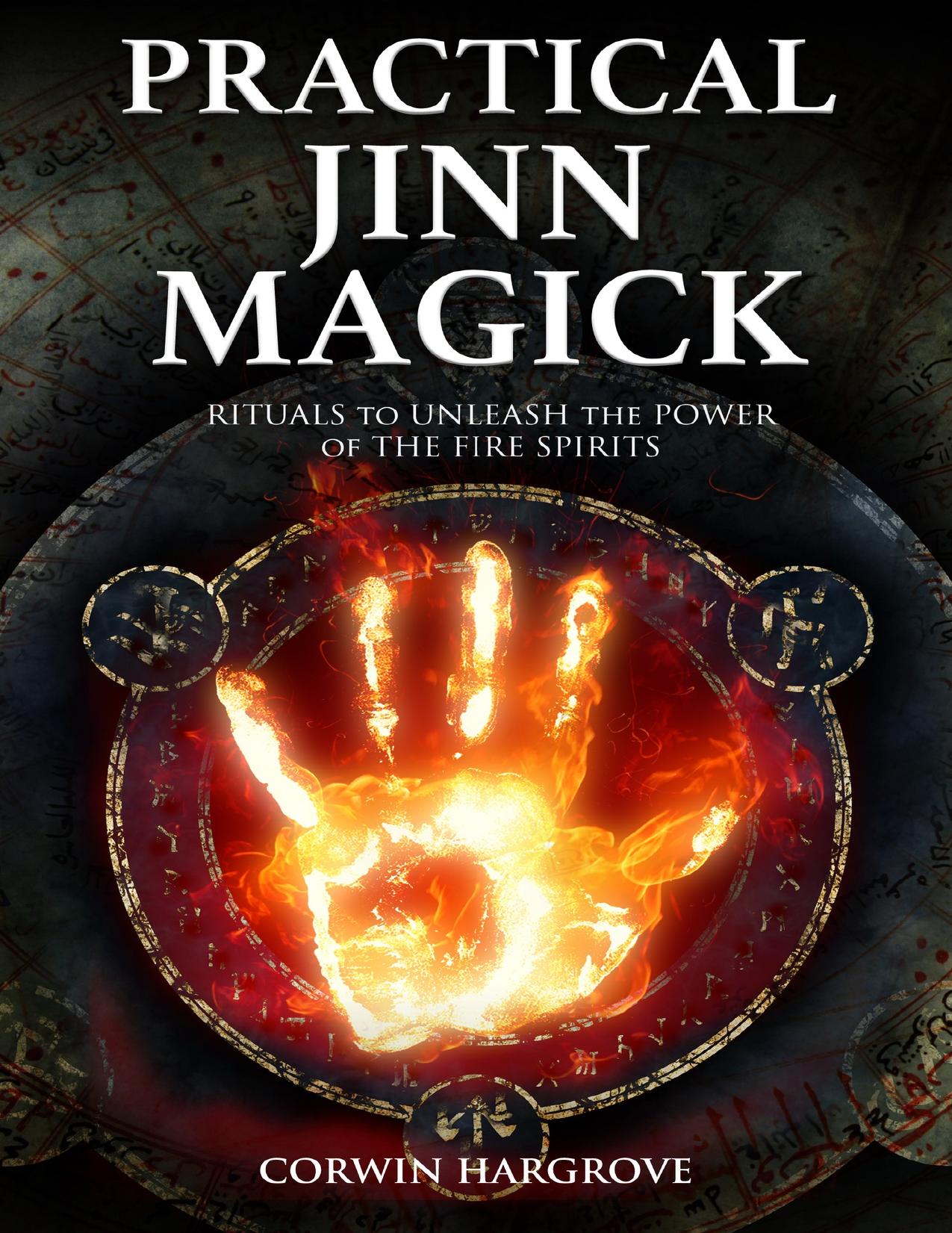 Practical Jinn Magick: Rituals to Unleash the Powers of The Fire Spirits by Corwin Hargrove