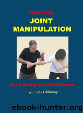 Practical Joint Manipulation: For Fighting and Self-Defense by Chuck Callaway