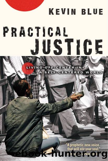 Practical Justice : Living off-Center in a Self-Centered World by Kevin Blue