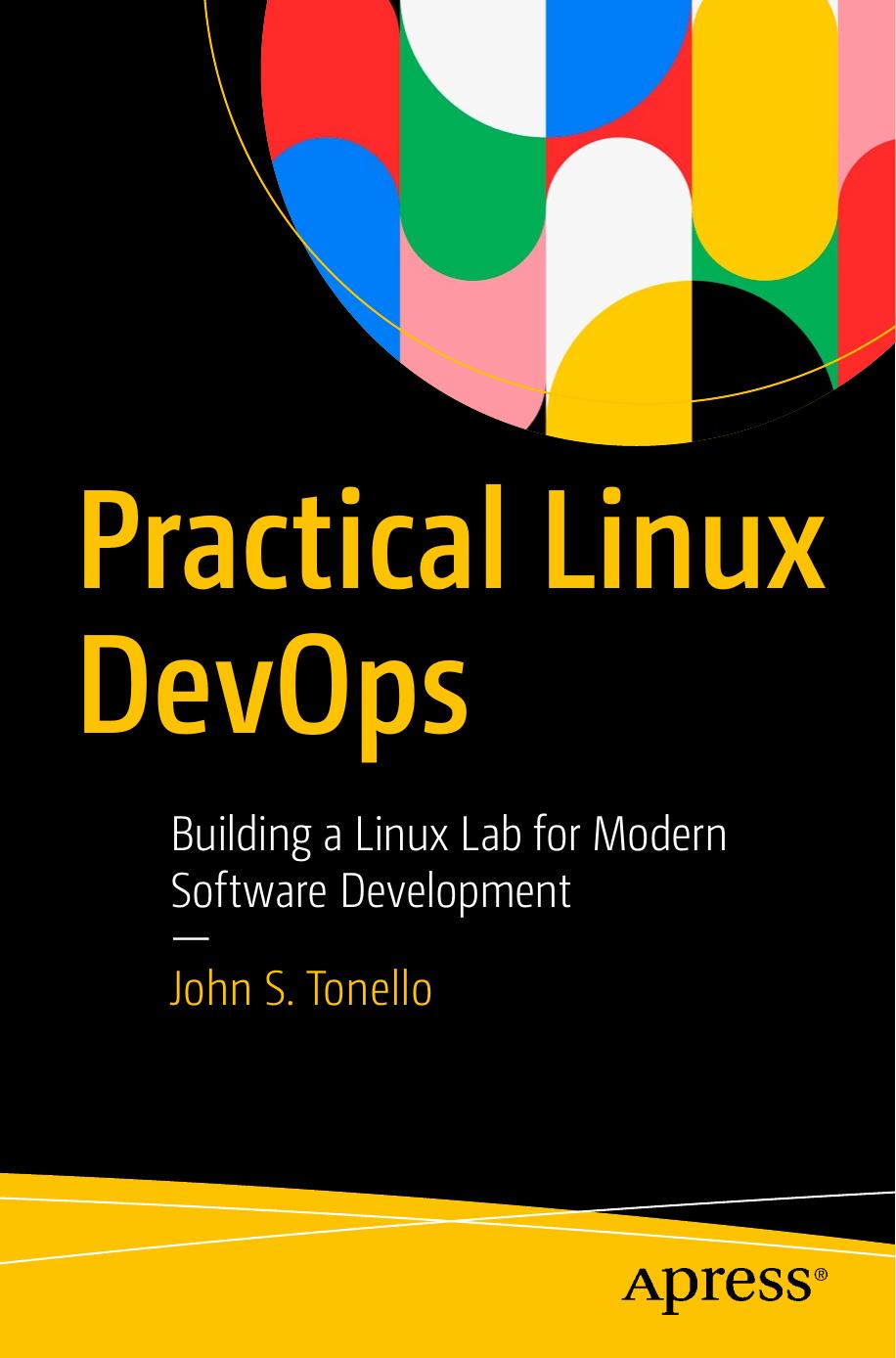 Practical Linux DevOps: Building a Linux Lab for Modern Software Development by John S. Tonello