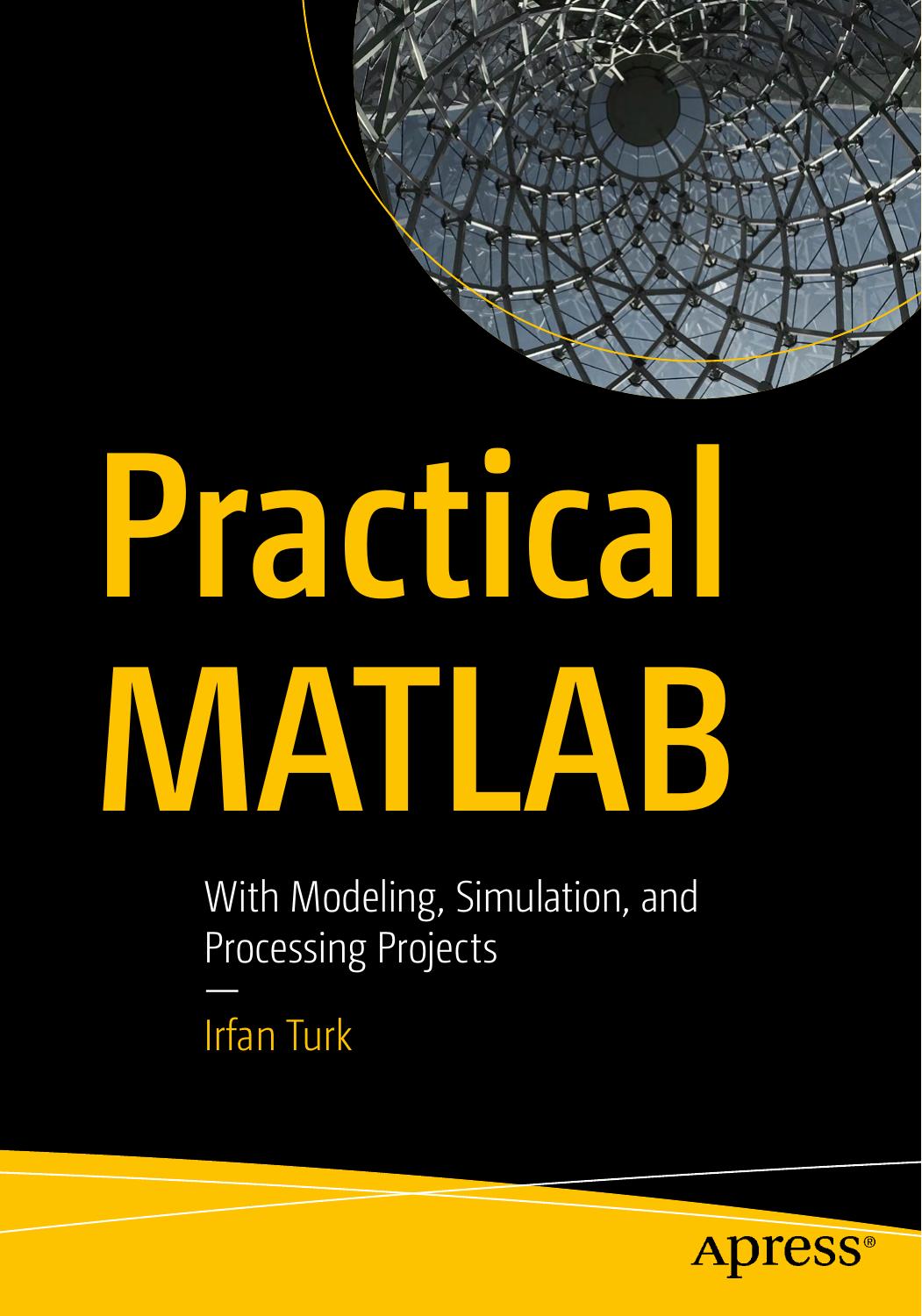 Practical MATLAB With Modeling, Simulation, And Processing Projects by Irfan Turk