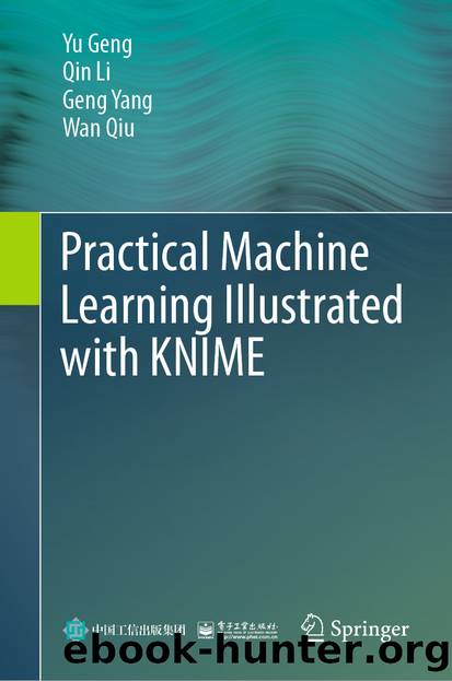 Practical Machine Learning Illustrated with KNIME by Yu Geng & Qin Li & Geng Yang & Wan Qiu