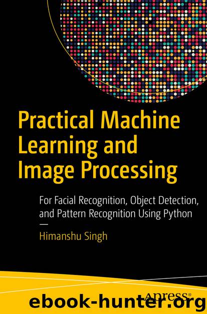 Practical Machine Learning and Image Processing by Himanshu Singh