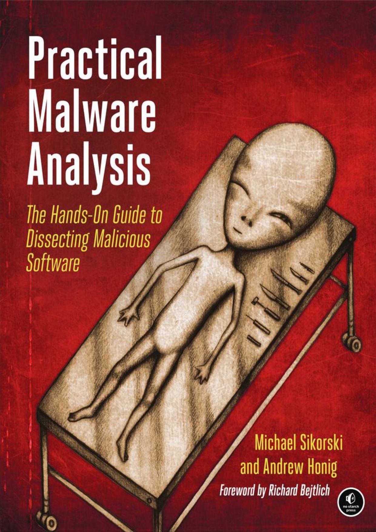 Practical Malware Analysis: The Hands-On Guide to Dissecting Malicious Software by Michael Sikorski & Andrew Honig