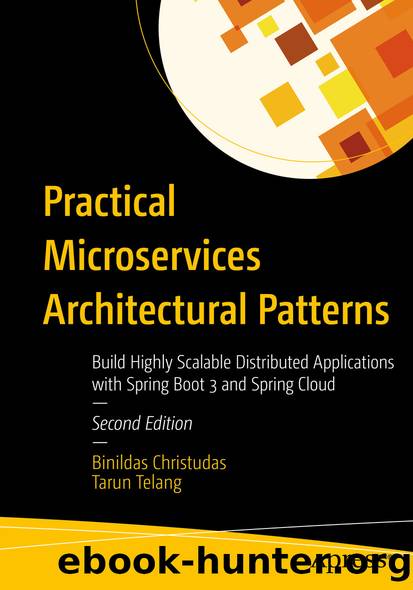 Practical Microservices Architectural Patterns - Build Highly Scalable Distributed Applications with Spring Boot 3 and Spring Cloud (for Akykan DemiroÄlu YÄ±lmaz) by Binildas Christudas & Tarun Telang