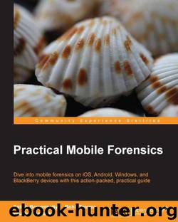 Practical Mobile Forensics by Bommisetty Satish & Tamma Rohit & Mahalik Heather