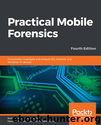 Practical Mobile Forensics, Fourth Edition by unknow