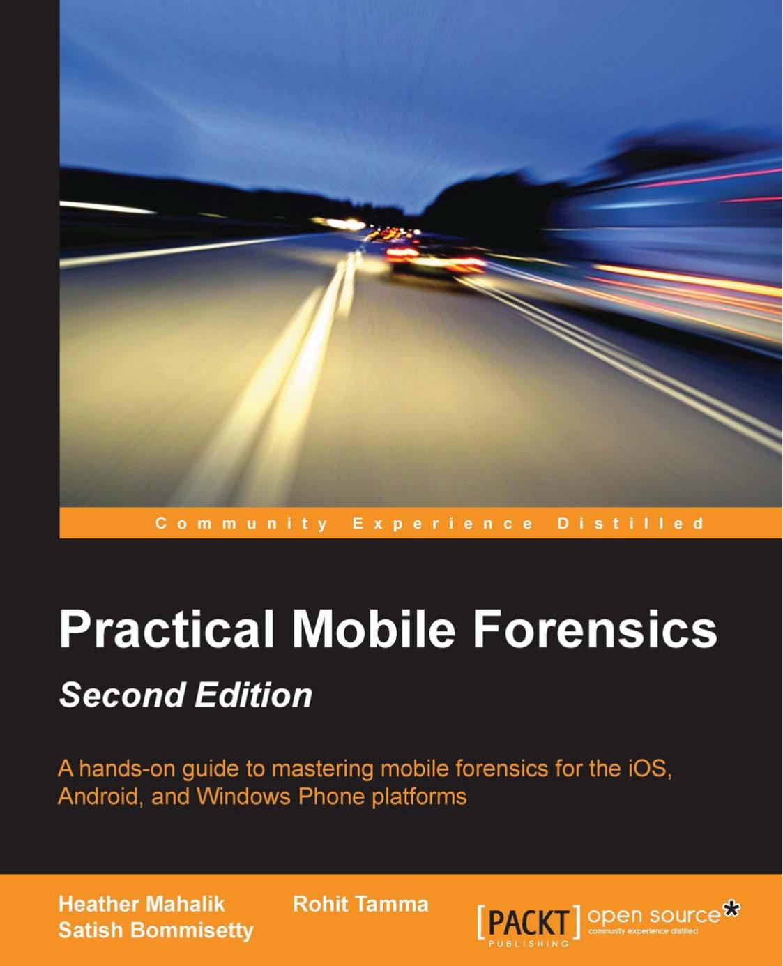 Practical Mobile Forensics: A hands-on guide to mastering mobile forensics for the iOS, Android, and Windows Phone platforms 2nd Edition by melliott