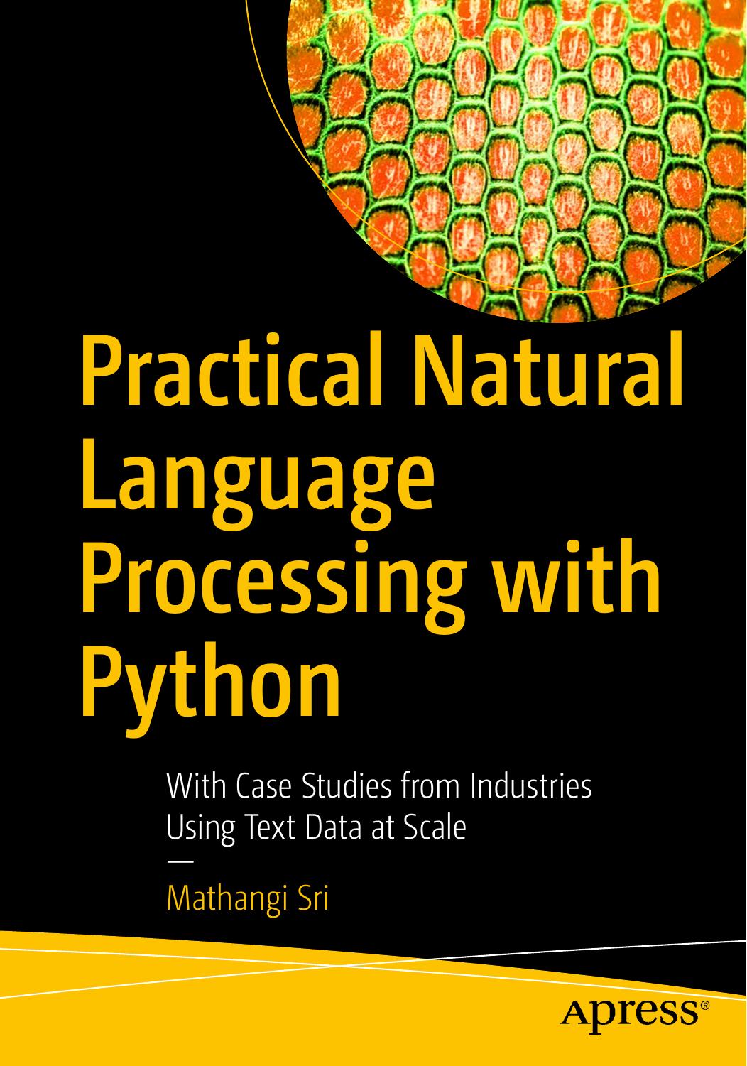 Practical Natural Language Processing With Python: With Case Studies From Industries Using Text Data at Scale by Mathangi Sri