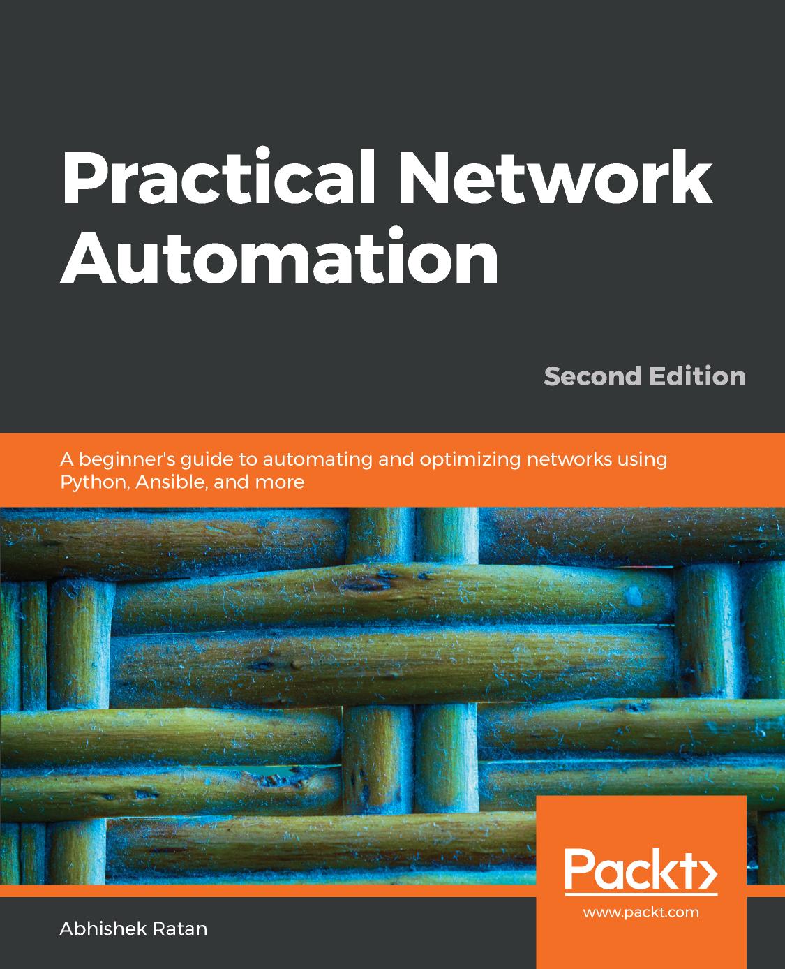 Practical Network Automation: A beginnerâs guide to automating and optimizing networks using Python, Ansible, and more by Abhishek Ratan