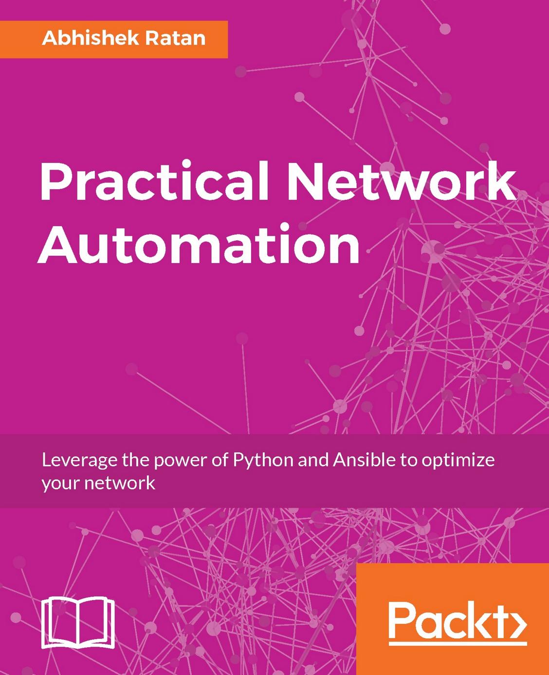 Practical Network Automation: Leverage the power of Python and Ansible to optimize your network by Abhishek Ratan