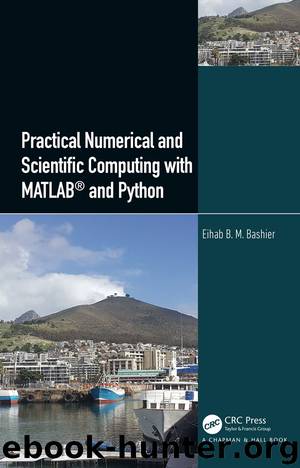 Practical Numerical and Scientific Computing with MATLAB® and Python by Bashier Eihab B. M.;