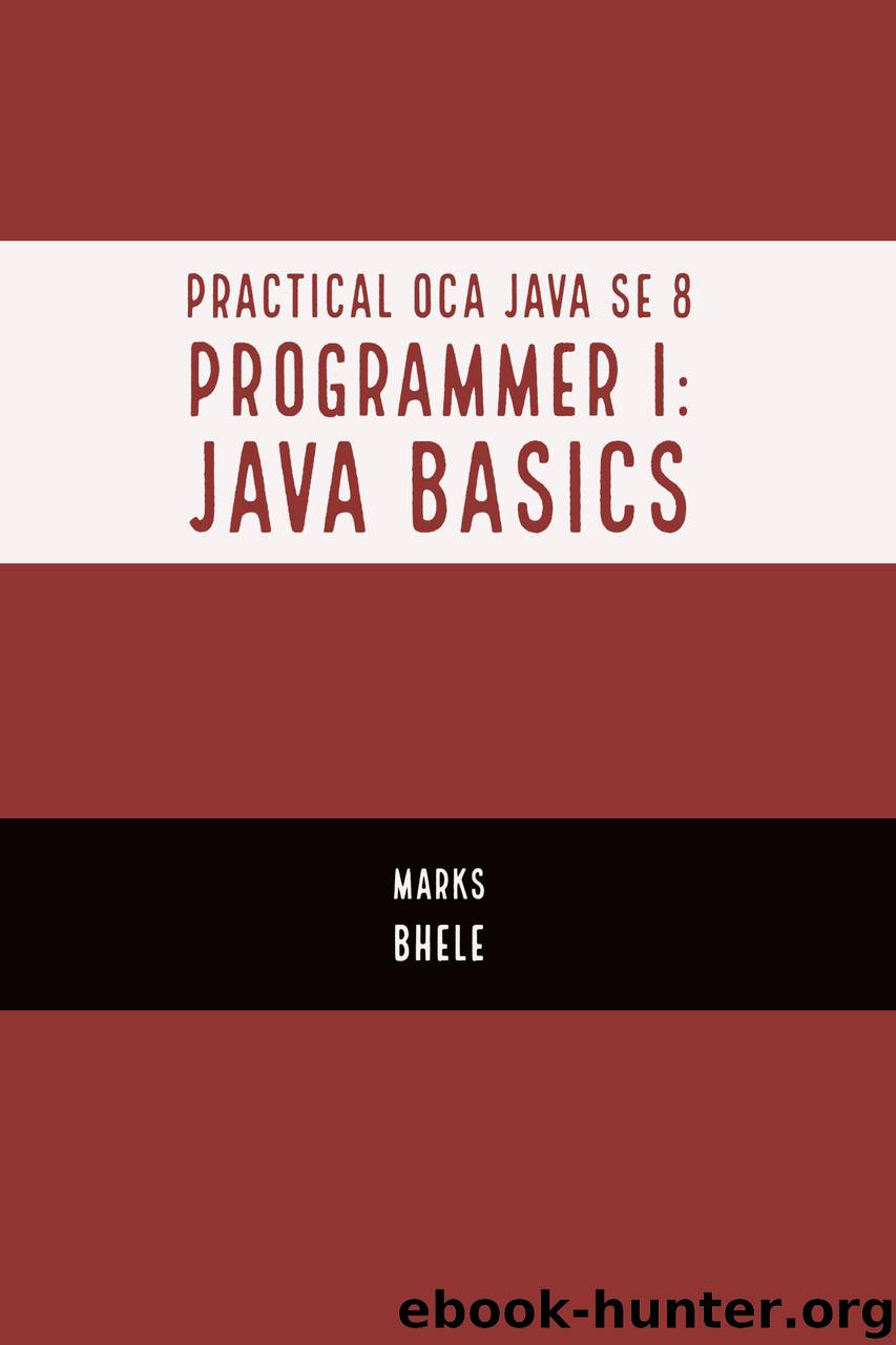 Practical OCA Java SE 8 Programmer I: Certification Guide (Java Basics) by Bhele Marks