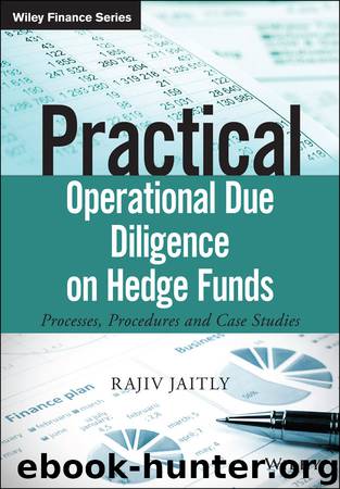 Practical Operational Due Diligence on Hedge Funds: Processes, Procedures, and Case Studies (The Wiley Finance Series) by Rajiv Jaitly