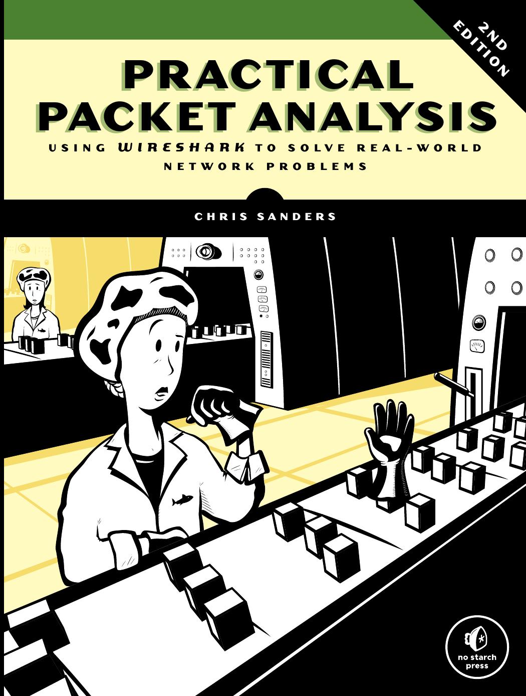 Practical Packet Analysis Using Wireshark to Solve Real-World Network Problems 2nd Edition by Chris Sanders