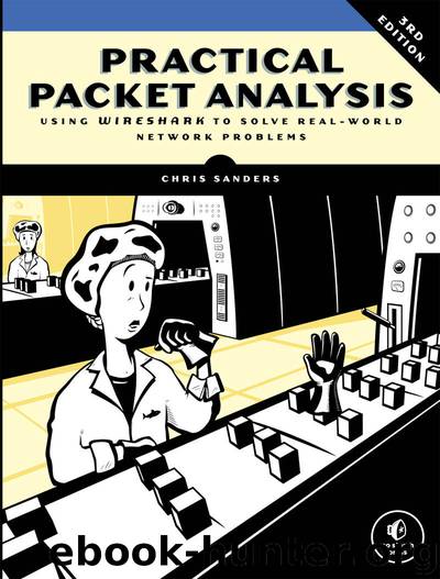 Practical Packet Analysis, 3E: Using Wireshark to Solve Real-World Network Problems by Chris Sanders
