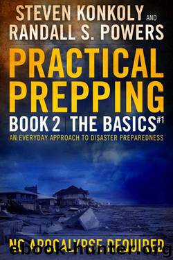 Practical Prepping: No Apocalypse Required: BOOK TWO: THE BASICS (#1) by Steven Konkoly & Randall S. Powers