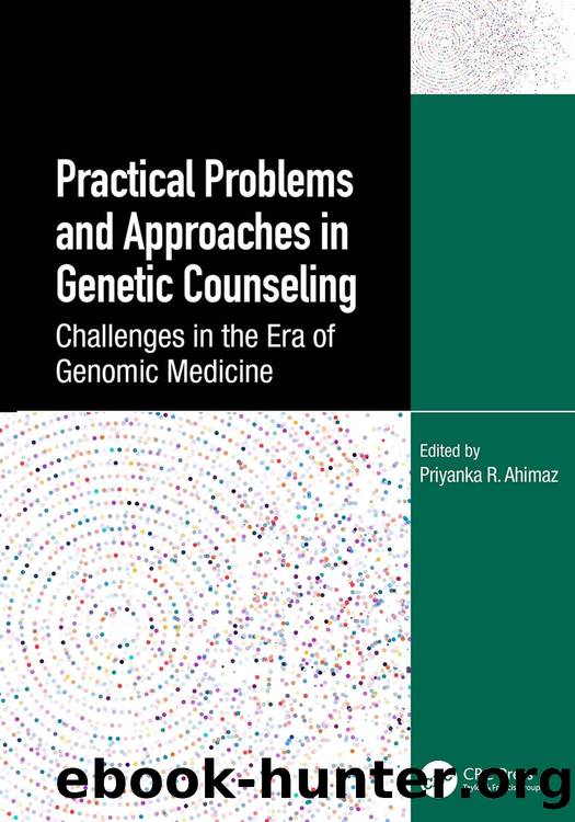 Practical Problems and Approaches in Genetic Counseling; Challenges in the Era of Genomic Medicine by Priyanka R. Ahimaz