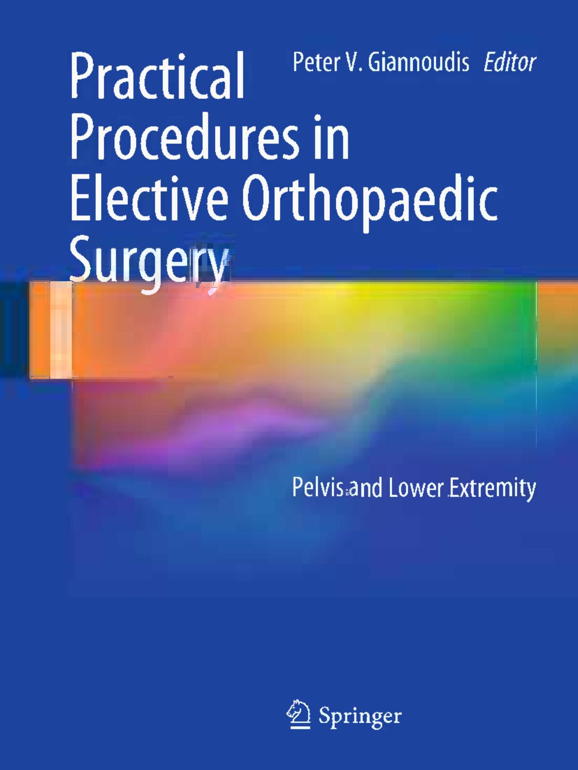 Practical Procedures in Elective Orthopaedic Surgery: Pelvis and Lower Extremity by Fernando de la Huerta Peter V. Giannoudis (auth.) Peter V. Giannoudis (eds.)