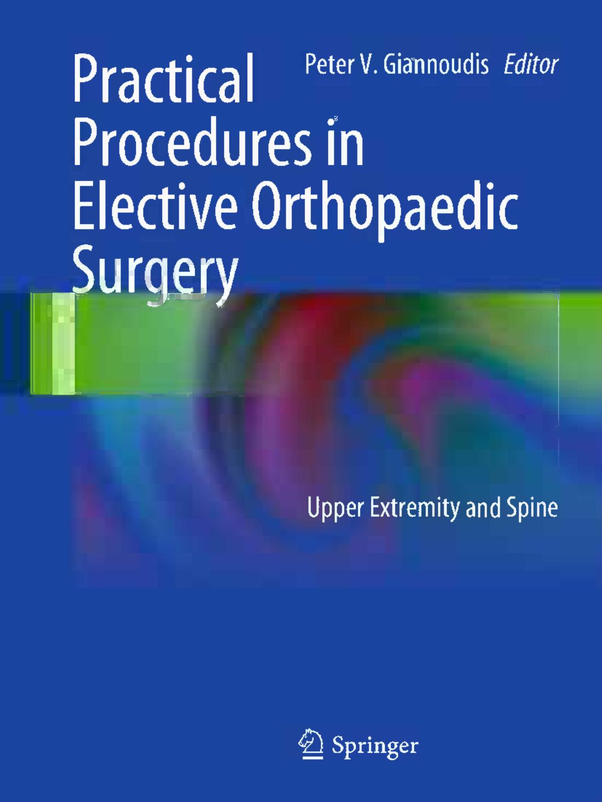 Practical Procedures in Elective Orthopedic Surgery: Upper Extremity and Spine by Peter V. Giannoudis Emilio Delli Sante Fragkiskos N. Xypnitos (auth.) Peter V. Giannoudis (eds.)