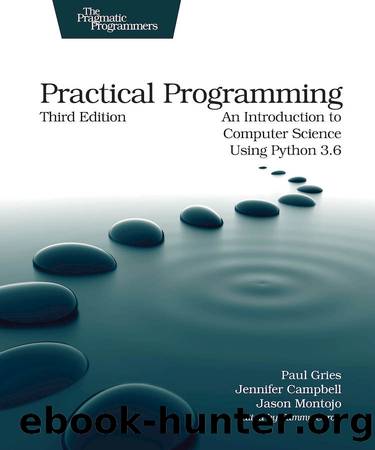 Practical Programming: An Introduction to Computer Science Using Python 3.6 by Paul Gries & Jennifer Campbell & Jason Montojo