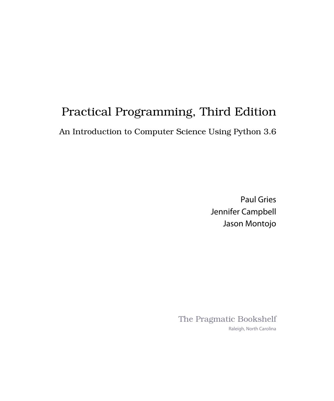 Practical Programming. An Introduction to Computer Science using Python 3.6 [3rd ed.] by Paul Gries Jennifer Campbell Jason Montojo