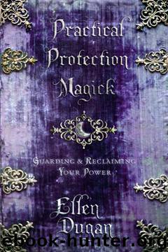 Practical Protection Magick: Guarding & Reclaiming Your Power by Ellen Dugan