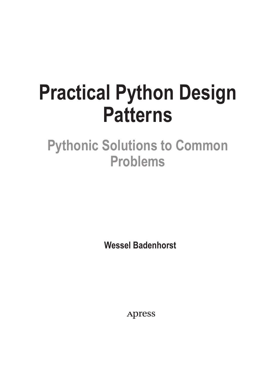 Practical Python Design Patterns. Pythonic Solutions to Common Problems by Wessel Badenhorst