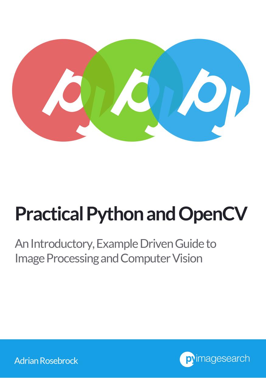 Practical Python and OpenCV: An Introductory, Example Driven Guide to Image Processing and Computer Vision by Unknown