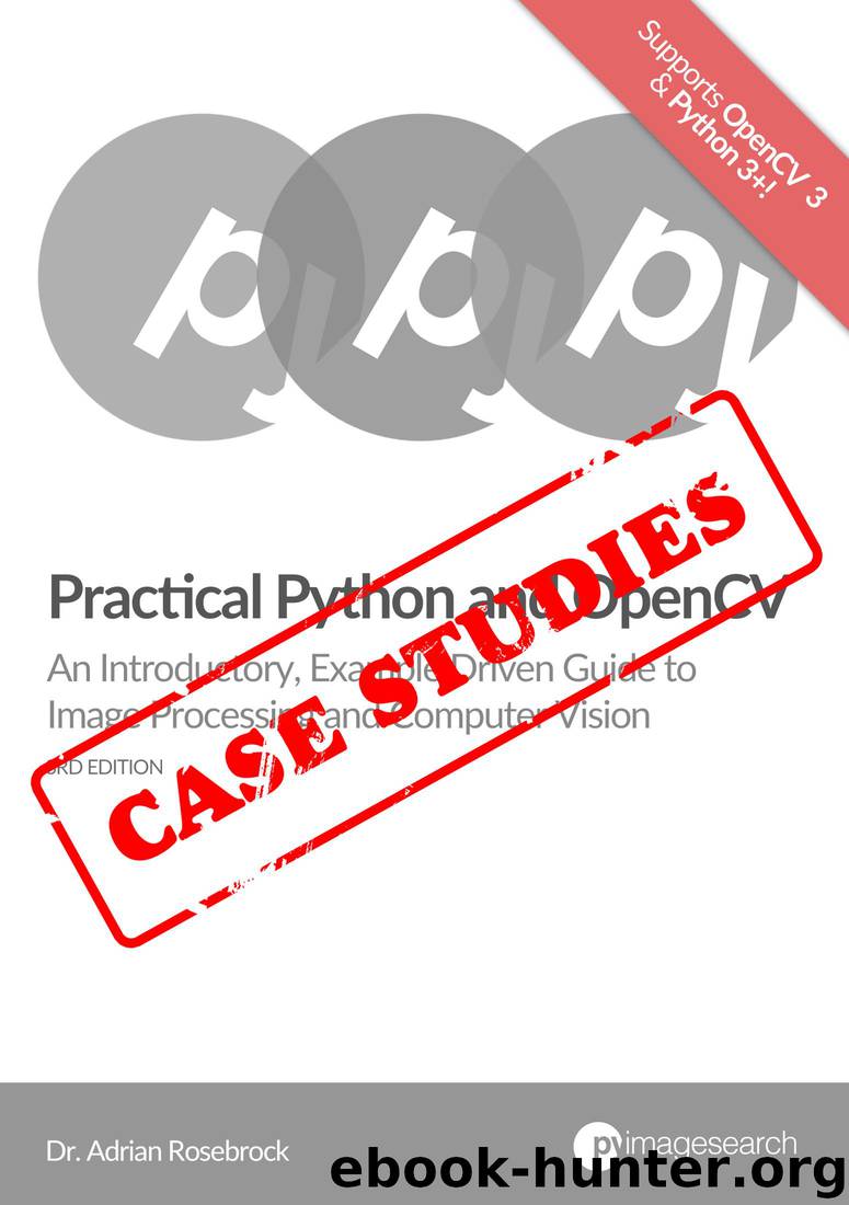 Practical Python and OpenCV: Case Studies by Adrian Rosebrock