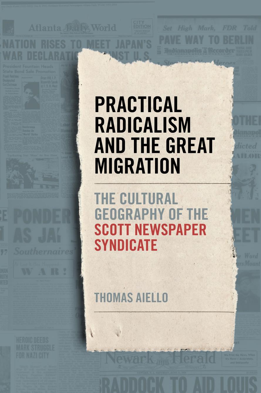 Practical Radicalism and the Great Migration: The Cultural Geography of the Scott Newspaper Syndicate by Thomas Aiello