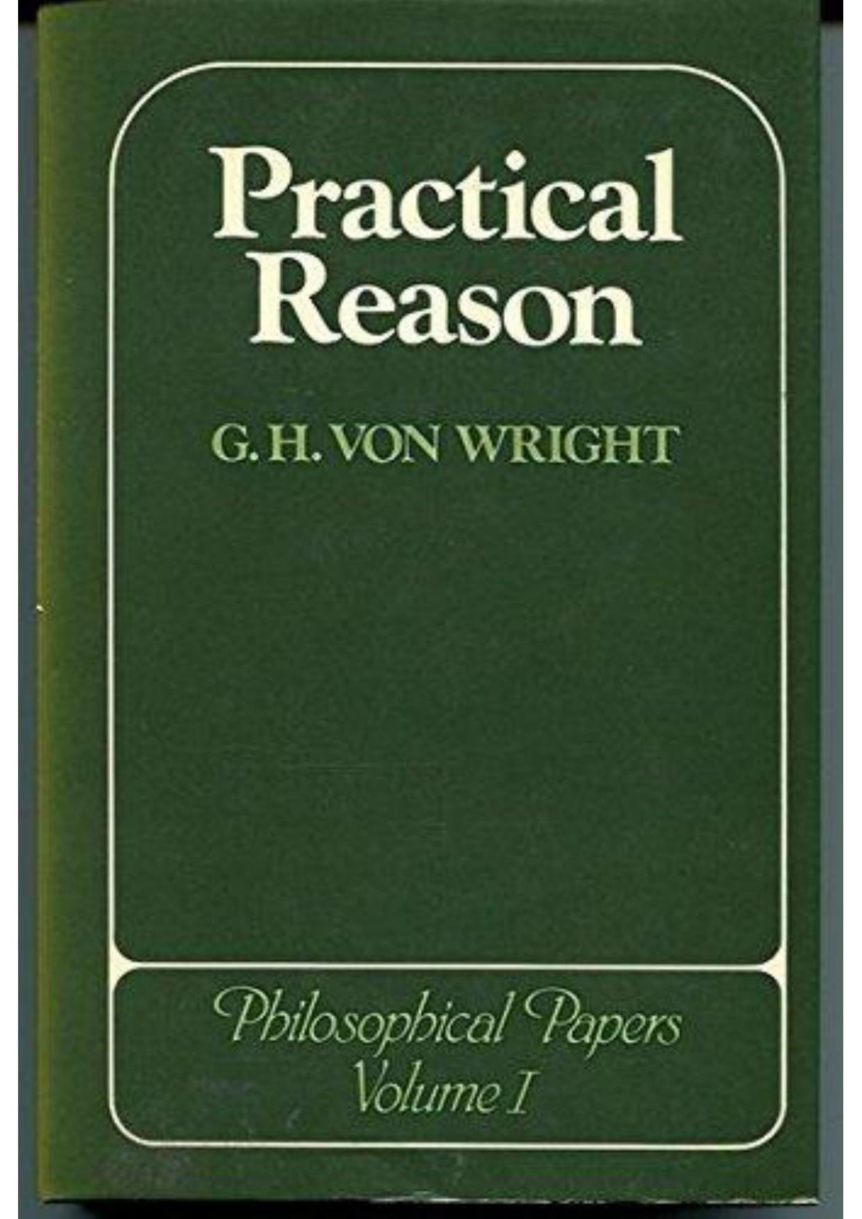 Practical Reason Philosophical Papers Vol I by Von Wright Georg Henrik