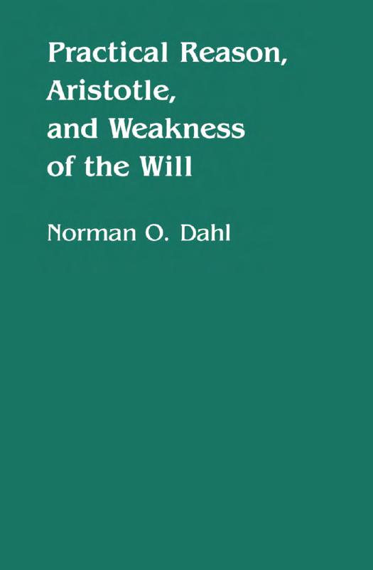 Practical Reason, Aristotle, and Weakness of the Will (Minnesota Publications in the Humanities, V. 4) by Norman O. Dahl