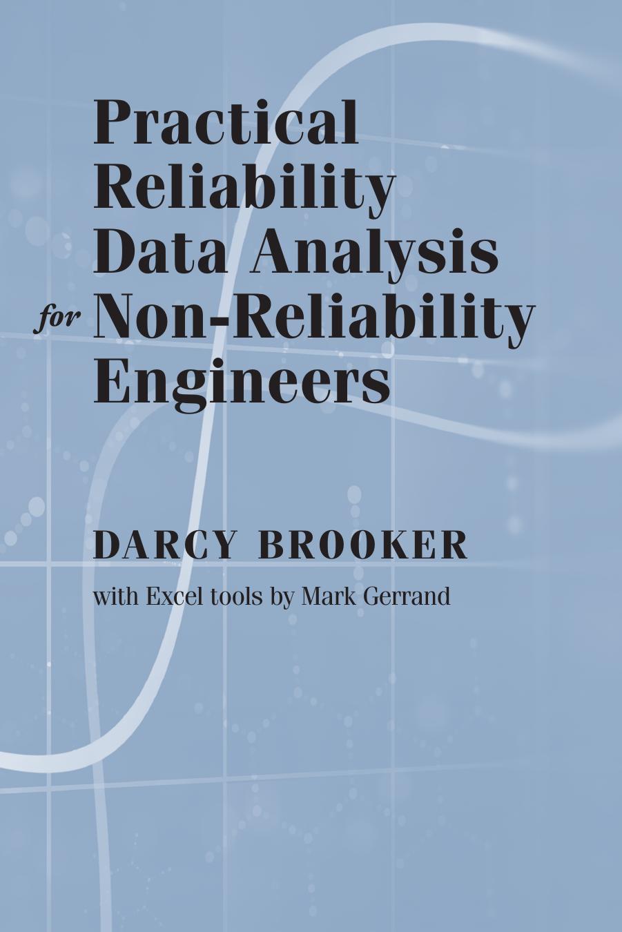 Practical Reliability Data Analysis for Non-Reliability Engineers by Darcy Brooker; Mark Gerrand