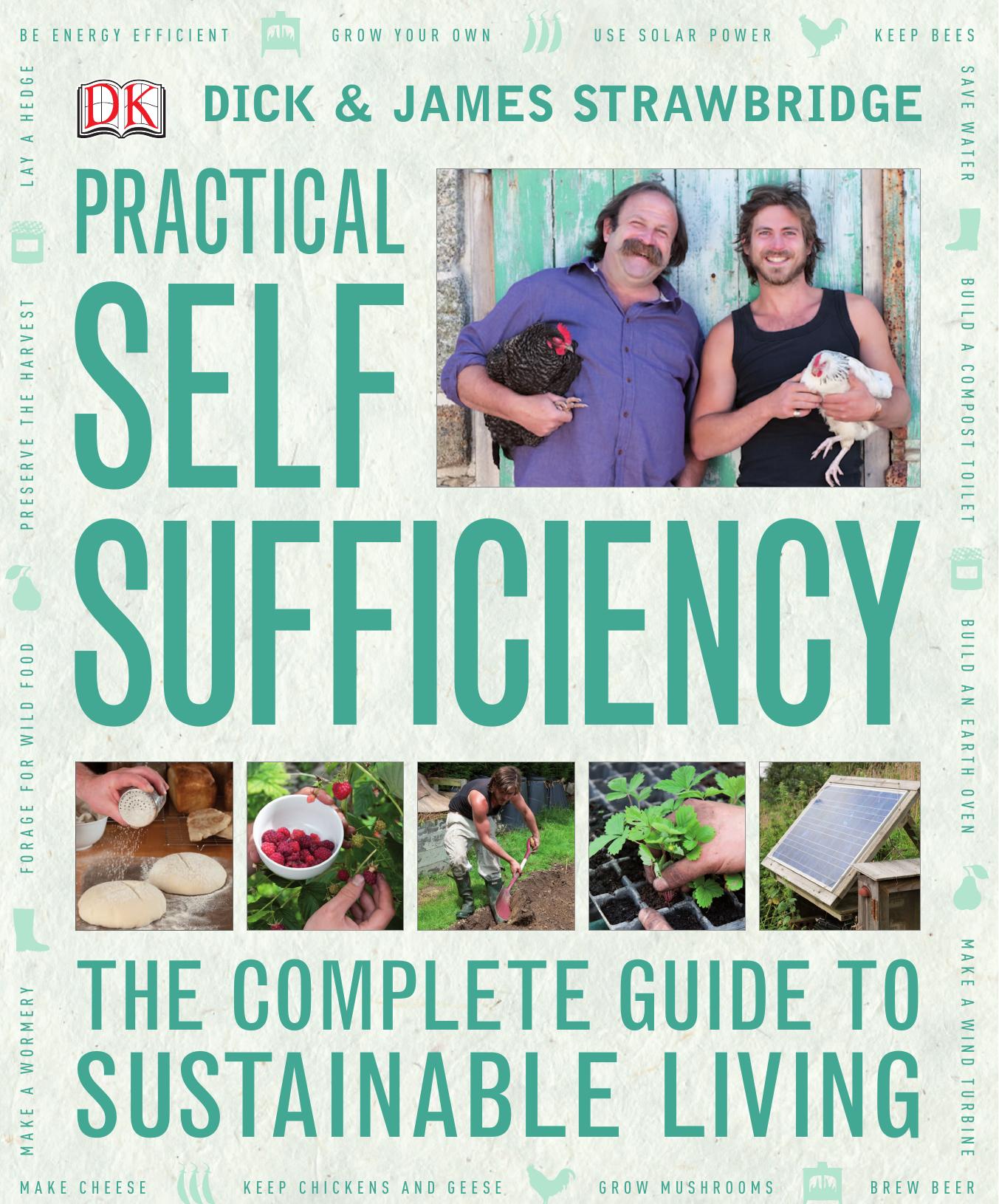 Practical Self Sufficiency: The Complete Guide to Sustainable Living by Strawbridge Dick;Strawbridge James