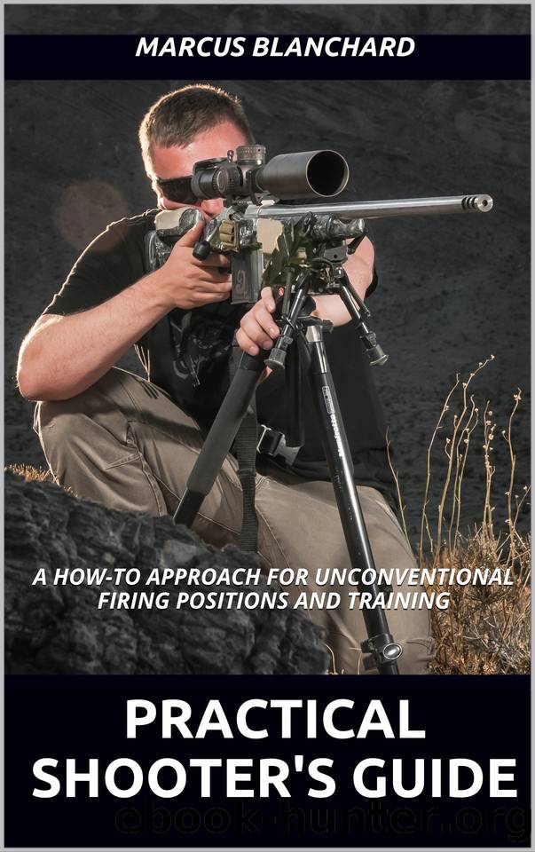 Practical Shooter's Guide: A How-To Approach For Unconventional Firing Positions and Training by Blanchard Marcus