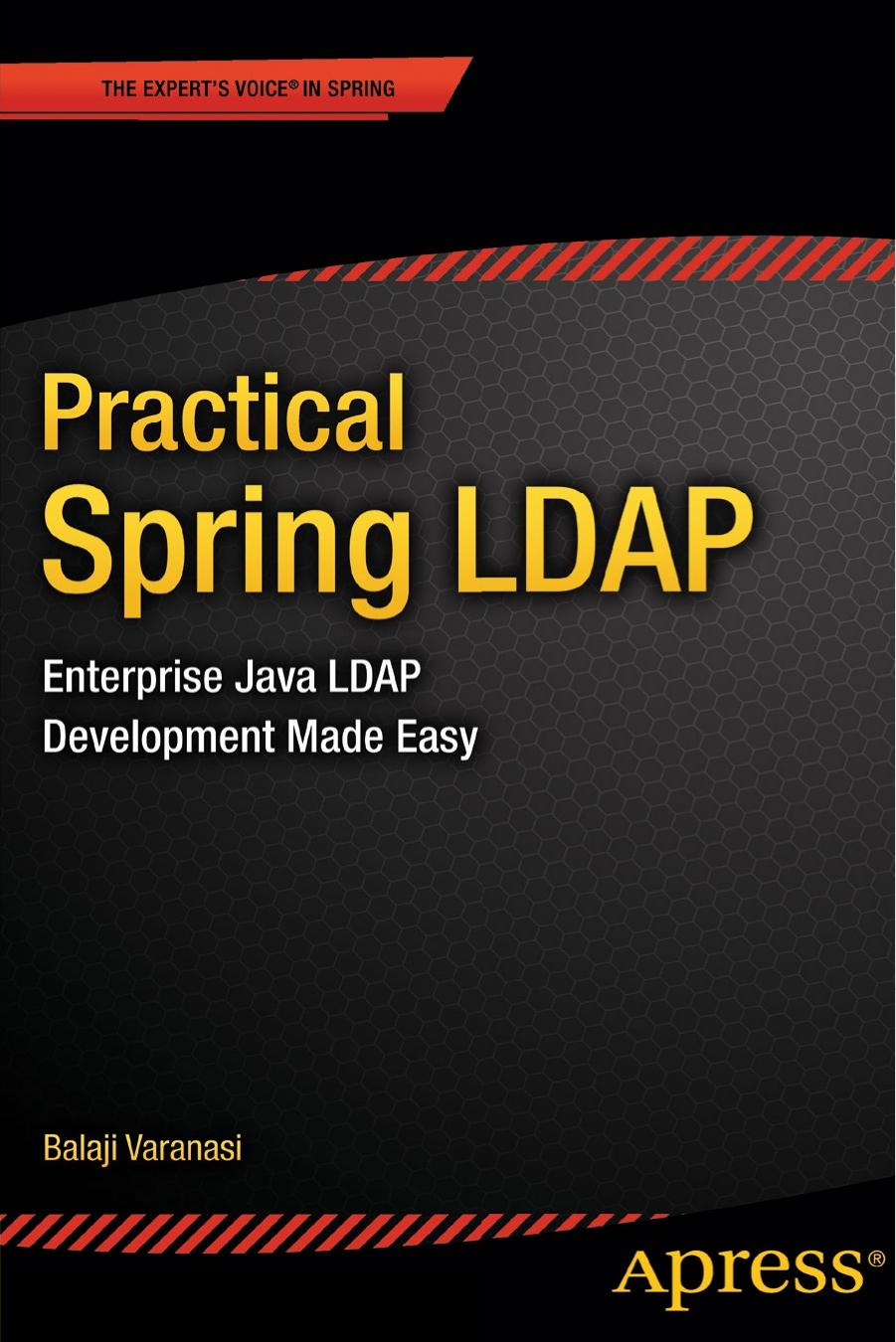 Practical Spring LDAP: Enterprise Java LDAP Development Made Easy by Balaji Varanasi