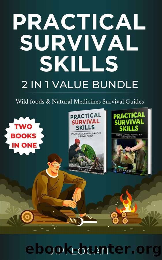 Practical Survival Skills - 2 in 1 Value Bundle: Wild Foods & Natural Medicines Survival Guides by Logan J.P