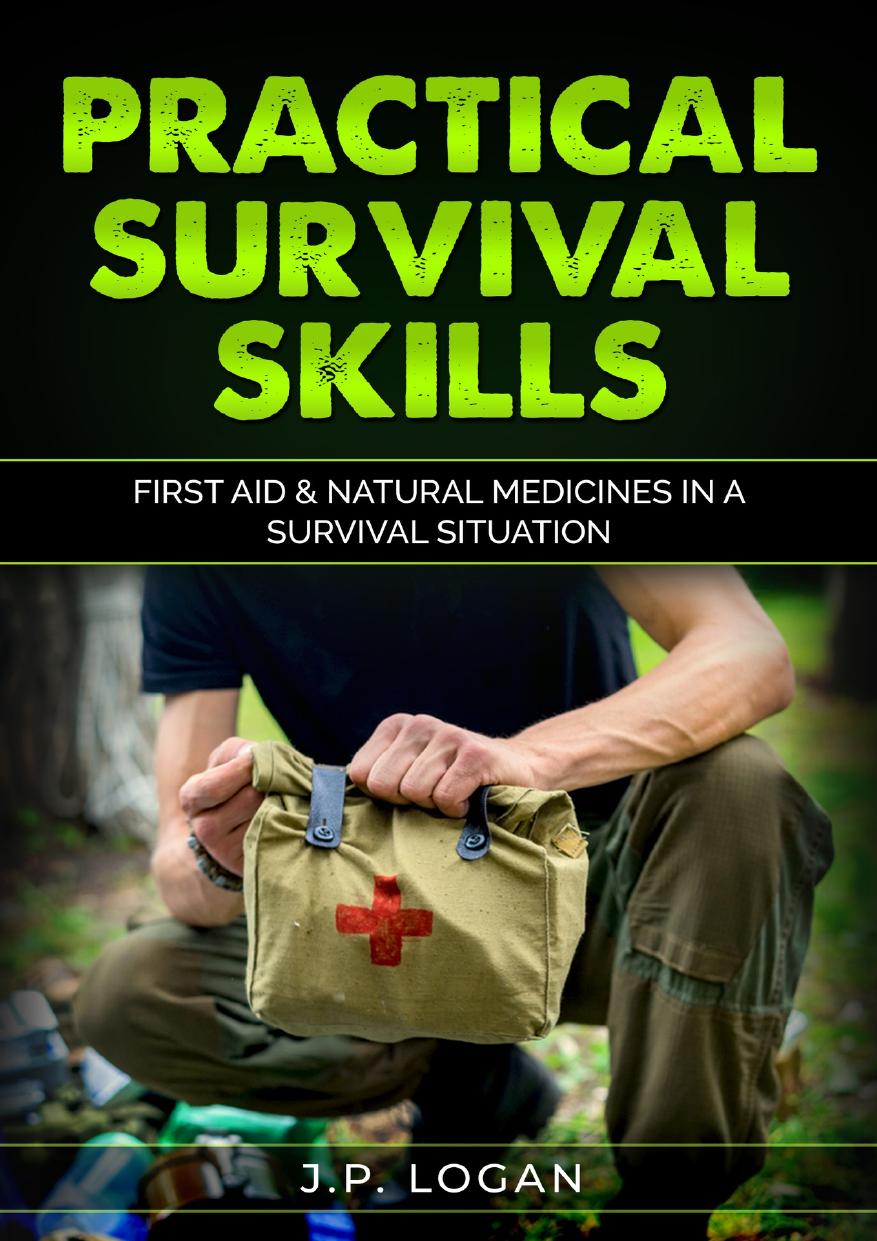 Practical Survival Skills: First Aid & Natural Medicines in a Survival Situation by Logan J.P