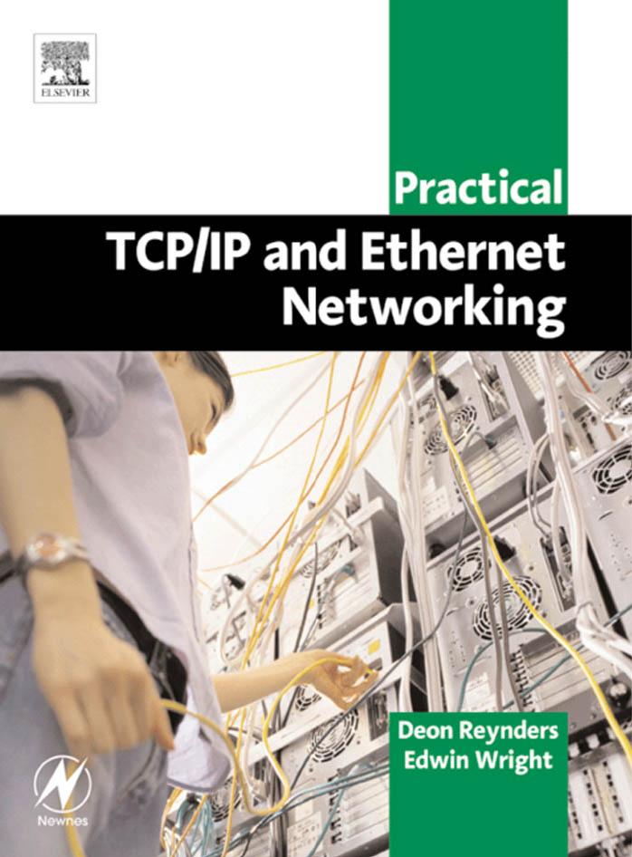 Practical TCP-IP and Ethernet Networking by Deon Reynders Pr Eng BSc (ElecEng) (Hons) MBA Edwin Wright MIPENZ BSc (Hons) BSc (Elec Eng)