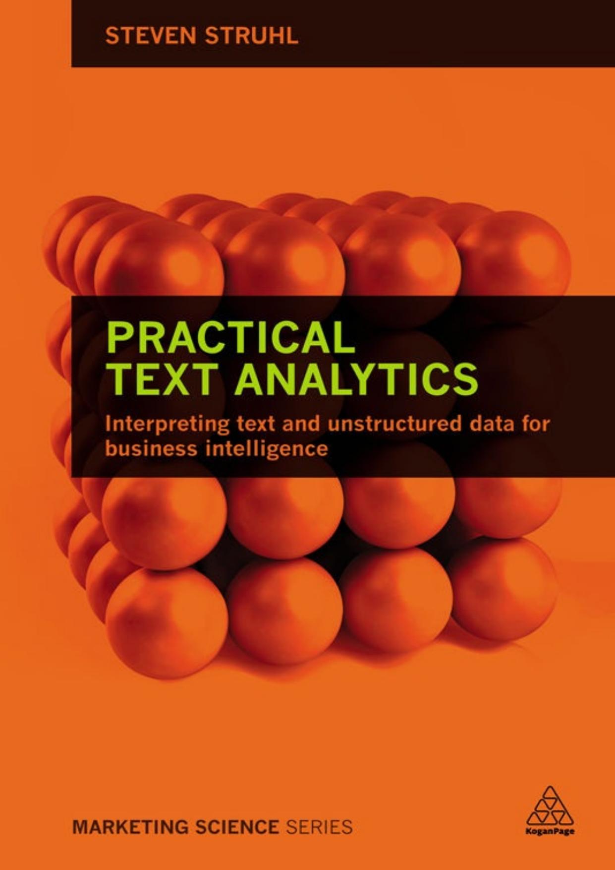 Practical Text Analytics: Interpreting Text and Unstructured Data for Business Intelligence (Marketing Science) by Steven Struhl