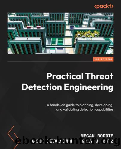 Practical Threat Detection Engineering by Megan Roddie & Jason Deyalsingh & Gary J. Katz
